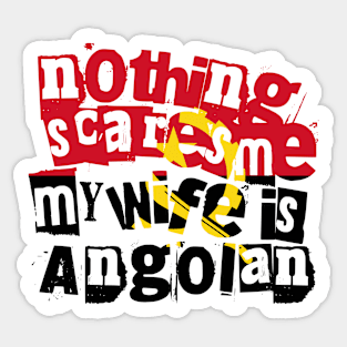 Funny Angolan Wife Nothing Scares Me My Wife Is Angolan Sticker